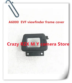 Новата рамка EVF-на визьора капачка в събирането, резервни части за ремонт на фотоапарати Sony ILCE-6000 A6000